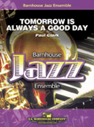 Tomorrow Is Always a Good Day by Clark Paul for Jazz Ensemble