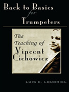 Back To Basics For Trumpeters - The Teaching Of Vincent Cichowicz by Chichowicz Vincent - Loubriel Luis E - for Trumpet Method