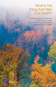 What Is This Thing That Men Call Death by Perry Janice Kapp - Jorgensen Brent - for SATB and Piano