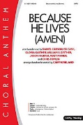 Because He Lives (Amen) by Carson Cash and Gaither - Kirkland Camp - for SATB and Piano