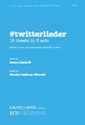 #twitterlieder - 15 tweets in 3 acts by Eakin James III for SATB and Piano