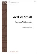 Great or Small by Wadsworth Zachary Christina Rossetti for SATB and Organ