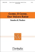 Come O Come Our Voices Raise by Tucker Sondra K for SATB and Organ