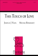 This Touch of Love by Burkhardt Michael Jaroslav J. Vajda for SATB and Organ