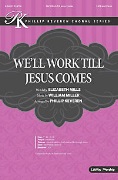 We'll Work Till Jesus Comes by Miller William - Keveren Phillip - Elizabeth Mills for SATB and Piano