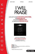 I Will Praise by Harris Stone and Willard - Willard Mark - for SATB and Piano