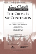 Cross Is My Confession by Maher and Jobe - Cottrell Travis - for SATB and Piano
