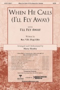 When He Calls with I'll Fly Away by Ellis Rev V B - Hamby Marty - for SATB and Piano