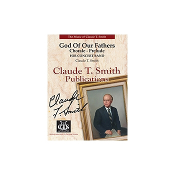 God Of Our Fathers (Chorale Prelude) by Smith Claude T for Concert Band