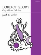 Lord of Glory - Organ Hymn Preludes