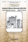 Ancient Waters Warmed with Life by Johnson Ralph M Laurie Richardson Jo for SATB and Piano