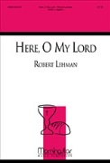 Here O My Lord by Lehman Robert Bonar Horatius for SATB a cappella
