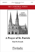 Prayer of St. Patrick by French Paul M Lorica of St. Patric for SATB and Organ