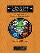 Boy Is Born In Bethlehem : 5 organ pieces for Advent Christmas & Epiphany by Haan Raymond for Organ