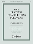 Five Classical Transcriptions for Organ by - Metzger Samuel - for Organ