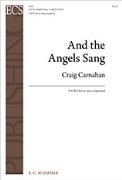 And the Angels Sang by Carnahan Craig for SATB a cappella
