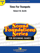 Time for Trumpets by Smith Robert W for Concert Band