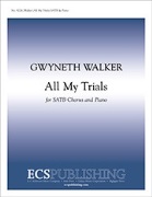 All My Trials by Walker Gwyneth for SATB and Piano