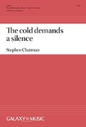 Cold demands a silence by Chatman Stephen Tara Wohlberg for SATB and Piano