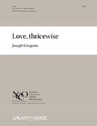 Love thricewise by Gregorio Joseph Witter Bynner for SATB divisi a cappella