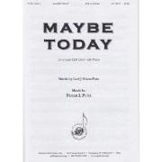 Maybe Today by Putz Peter L Lori J Olson-Putz for SAB or SA/pn