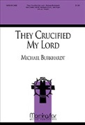 They Crucified My Lord by Burkhardt Michael Spiritual for SATB and Organ