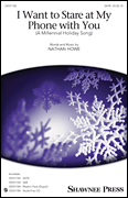 I Want to Stare at My Phone with You - A Millennial Holiday Song by Howe Nathan for StudioTrax