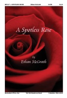 Spotless Rose by McGrath Ethan for SATB and Piano