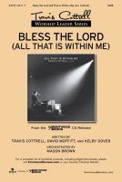 Bless the Lord - All That Is Within Me by Cottrell Moffitt D - Brown Mason - Travis Cottrell for SATB and Piano