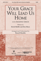 Your Grace Will Lead Us Home with Amazing Grace by Moffitt and Moen - Mauldin Russell - for SATB and Piano