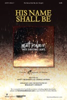 His Name Shall Be by Redman and Myrin - Knight Bradley - Matt Redman for SATB and Piano