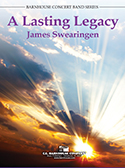 Lasting Legacy A by Swearingen James for Concert Band