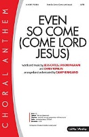 Even So Come - Come Lord Jesus by Tomlin Ingram and Cates - Kirkland Camp - for SATB and Piano