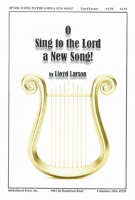 O Sing to the Lord a New Song by Larson Lloyd for SATB and Piano