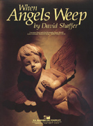 When Angels Weep by Shaffer David for Concert Band