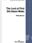 Lord at First Did Adam Make by Barnes Philip for SATB divisi a cappella
