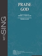 Praise God by Allen Dennis and Nan - Allen Dennis - for SATB and Piano