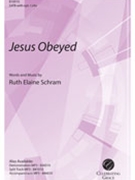 Jesus Obeyed by Schram Ruth Elaine for SATB and Piano