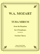 Tuba Mirum from Requiem by Mozart Wolfgang Amadeus - Cherry Gordon - for Trombone Sextet