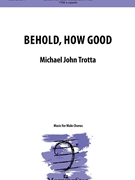Behold How Good by Trotta Michael John for TTBB a cappella