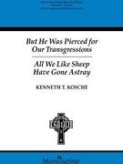 But He Was Pierced for Our Transgressions - All We Like Sheep Have Gone Astray by Kosche Kenneth T for SATB/ac/pn