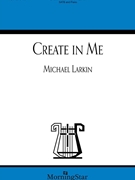 Create in Me by Larkin Michael for SATB and Piano