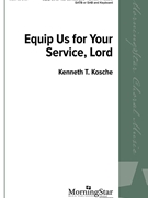 Equip Us for Your Service Lord by Kosche Kenneth T for SA(T)B/pno
