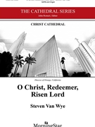 O Christ Redeemer Risen Lord by Van Wye Steven for SATB and Organ