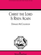 Christ the Lord Is Risen Again by McCullough Donald Weisse and Winkworth for SATB and Organ