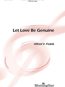 Let Love Be Genuine by Fedak Alfred V for SATB and Organ