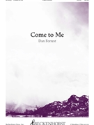 Come to Me forrest Dan for SATB and Piano