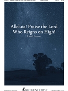 Alleluia Praise the Lord Who Reigns on High by Larson Lloyd for SATB and Piano