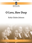 O Love How Deep by Johnson Kathy Glade for SATB a cappella