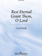 Rest Eternal Grant Them O Lord by Schalk Carl for SATB and Organ
